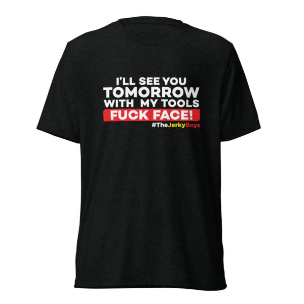I’ll See You Tomorrow With My Tools Fuck Face T-Shirt - Image 2