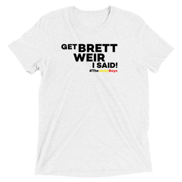 Get Brett Weir I Said! T-Shirt - Image 4