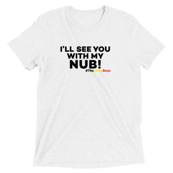 I’ll See You With My Nub T-Shirt - Image 4