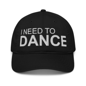 I Need to Dance Dad Hat