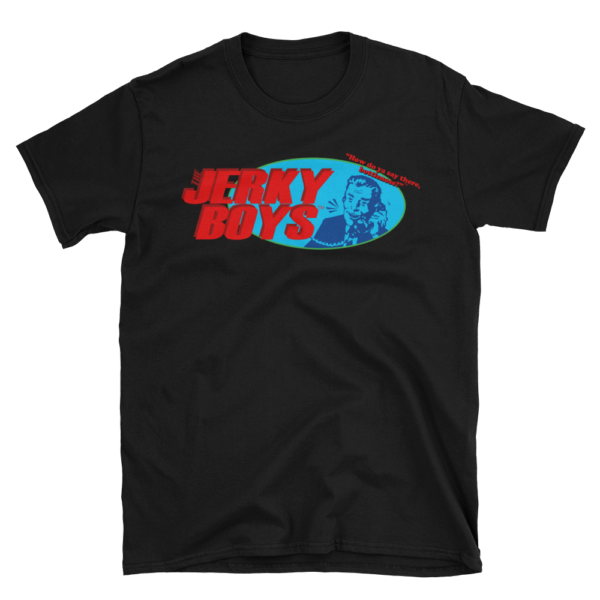 The Jerky Boys "How do ya say there, bottlenose?" t-shirt