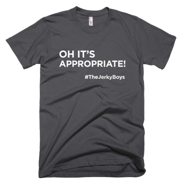 dark gray "oh it's appropriate!" t-shirt