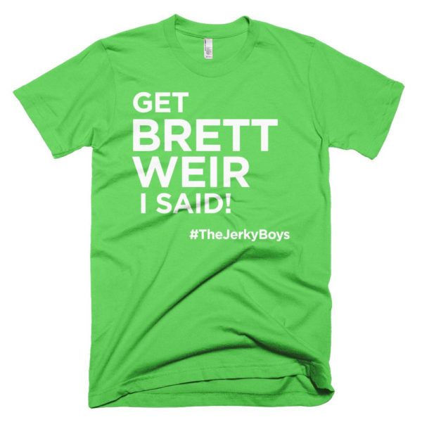 light green "Get Brett Weir I said!" Jerky Boys T-shirt
