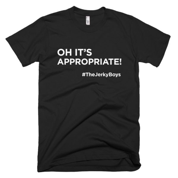 black "oh it's appropriate!" t-shirt