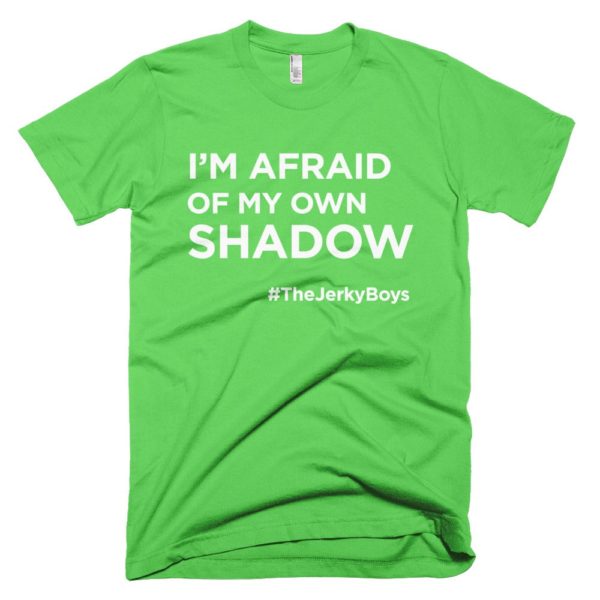 light green "I'm afraid of my own shadow" Jerky Boys T-shirt