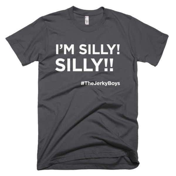 gray I'm Silly! Silly!! jerky boys t-shirt