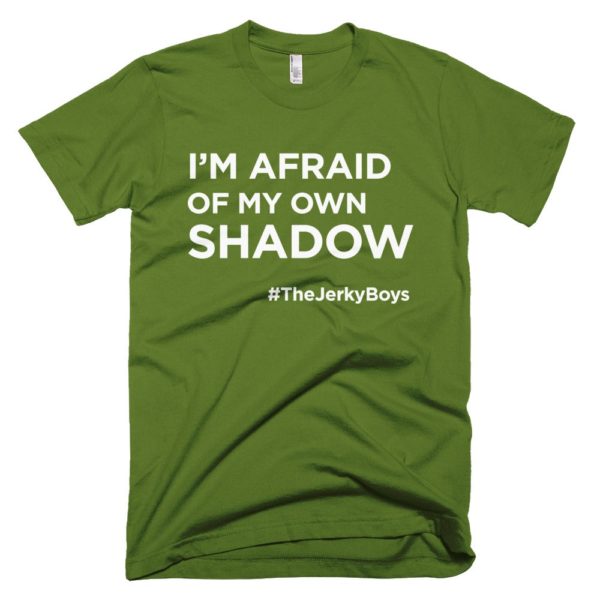 olive green "I'm afraid of my own shadow" Jerky Boys T-shirt