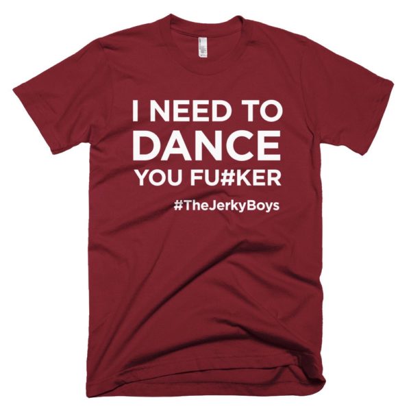 maroon "I need to dance you fu#ker" Jerky Boys T-shirt