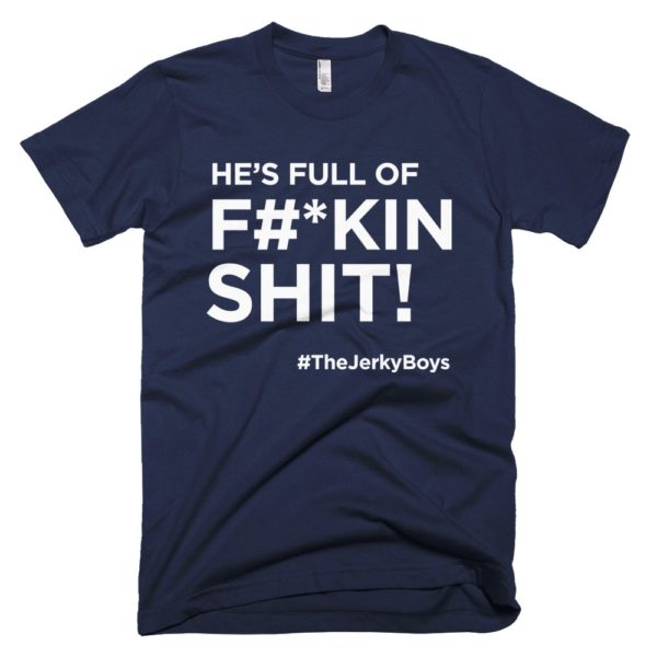 navy blue "He's full of F#*kin Shit!" Jerky Boys T-shirt