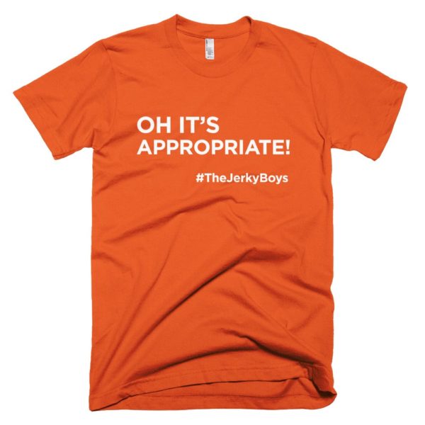orange "oh it's appropriate!" t-shirt