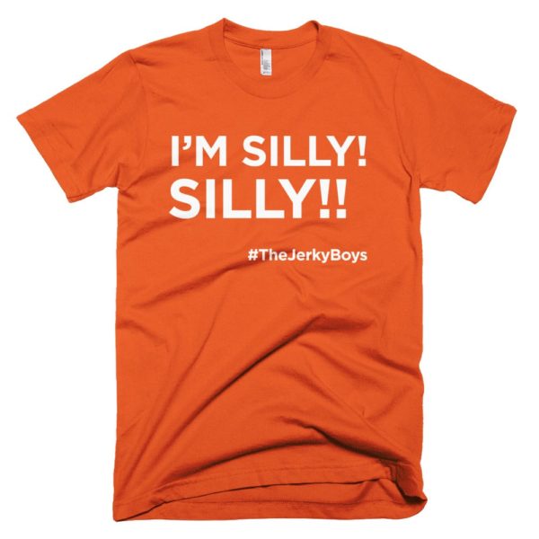 orange I'm Silly! Silly!! jerky boys t-shirt