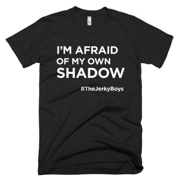black "I'm afraid of my own shadow" Jerky Boys T-shirt