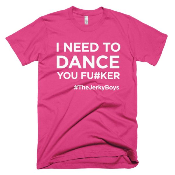 pink "I need to dance you fu#ker" Jerky Boys T-shirt
