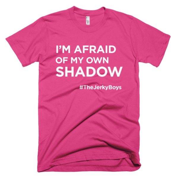 pink "I'm afraid of my own shadow" Jerky Boys T-shirt