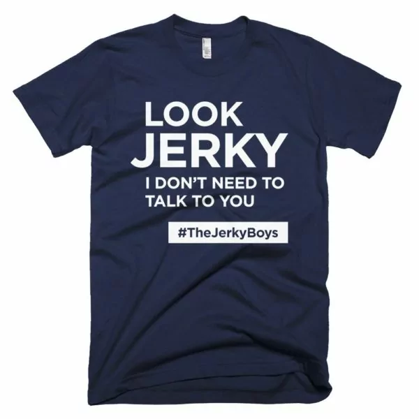 navy blue "Look Jerky I don't need to talk to you" Jerky Boys T-shirt
