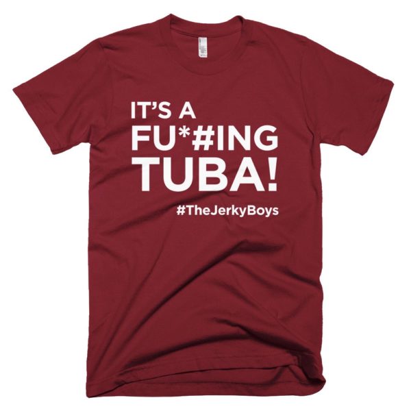 maroon "It's a fucking Tuba!" Jerky Boys T-shirt