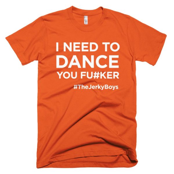 orange "I need to dance you fu#ker" Jerky Boys T-shirt