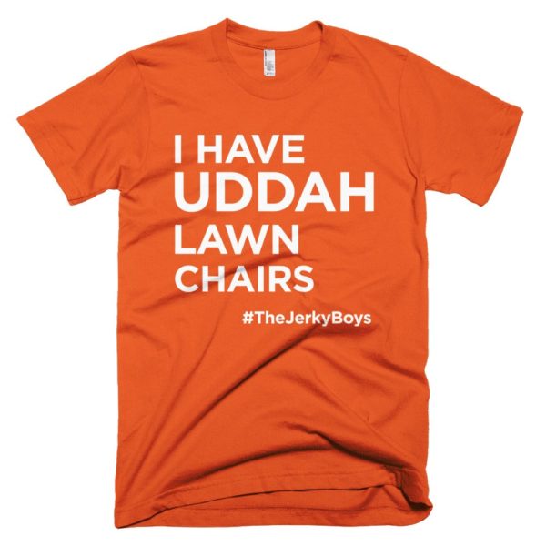 orange "I have uddah lawn chairs" Jerky Boys T-shirt
