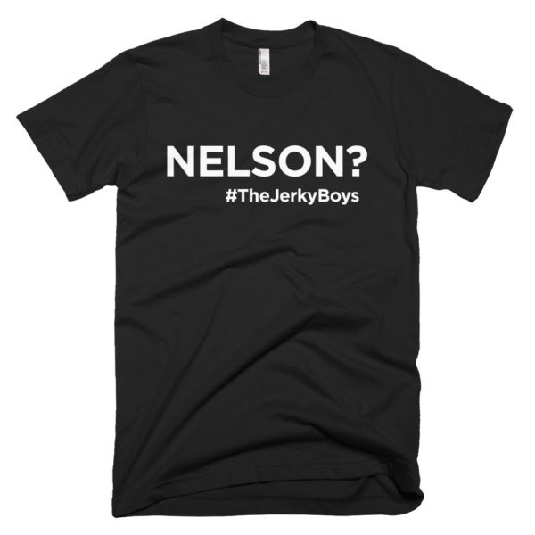 black "Nelson?" Jerky Boys T-shirt