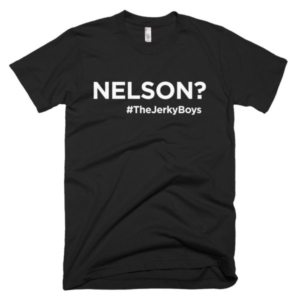 black "Nelson?" Jerky Boys T-shirt