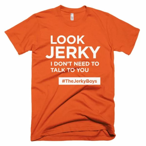orange "Look Jerky I don't need to talk to you" Jerky Boys T-shirt
