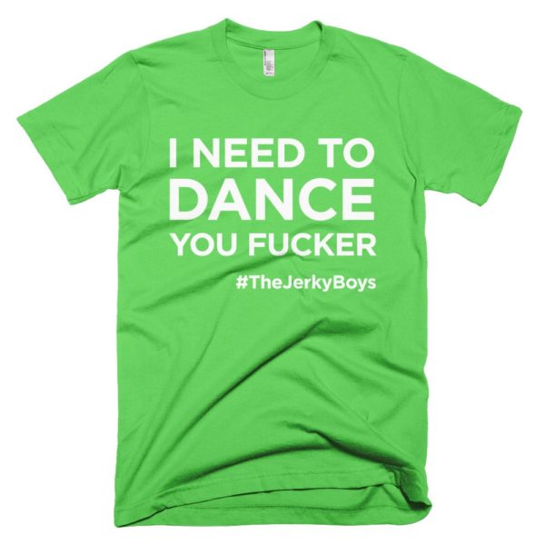 light green "I need to dance you fucker!" Jerky Boys T-shirt