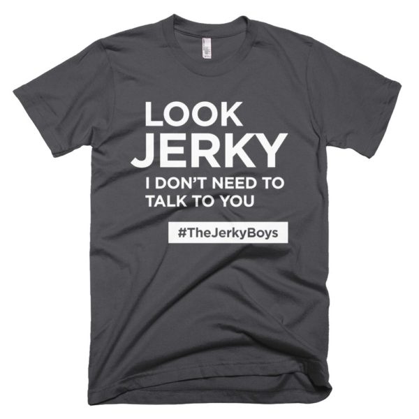 dark gray "Look Jerky I don't need to talk to you" Jerky Boys T-shirt
