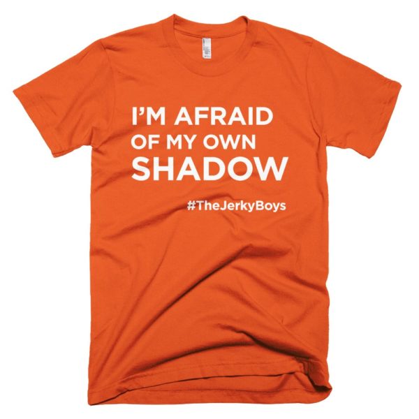orange "I'm afraid of my own shadow" Jerky Boys T-shirt