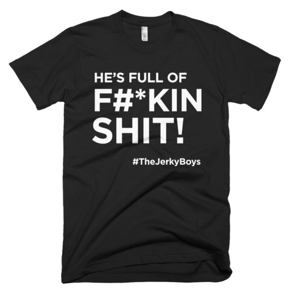 black "He's full of F#*kin Shit!" Jerky Boys T-shirt