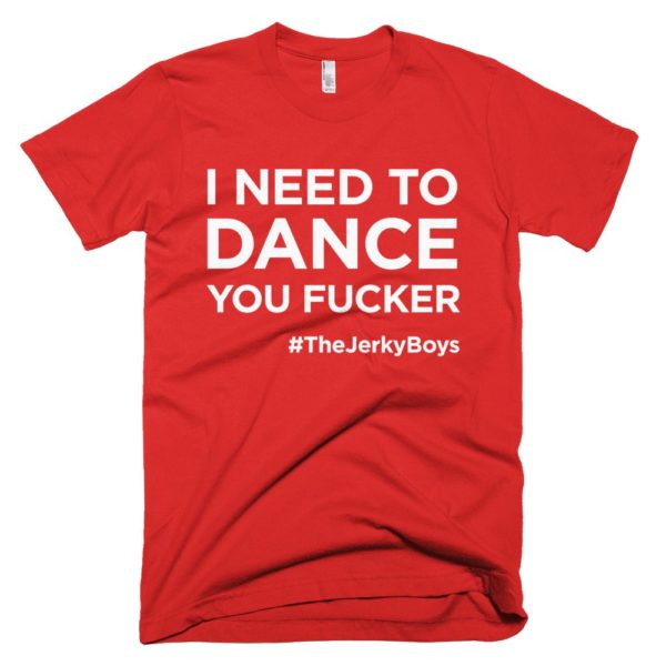 red "I need to dance you fucker!" Jerky Boys T-shirt