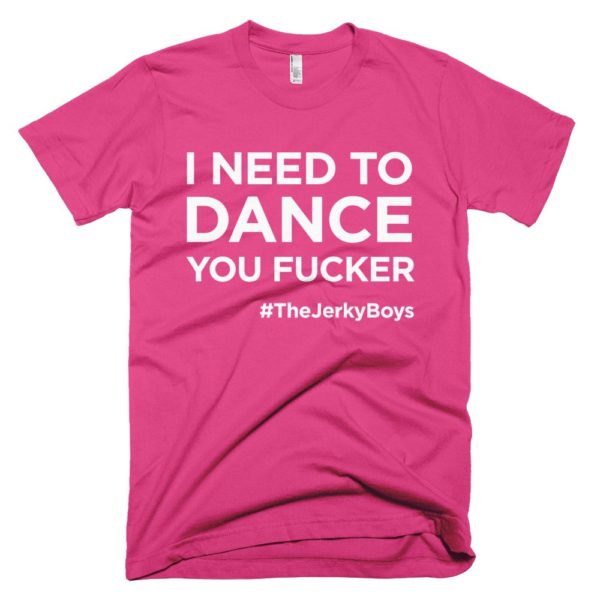pink "I need to dance you fucker!" Jerky Boys T-shirt