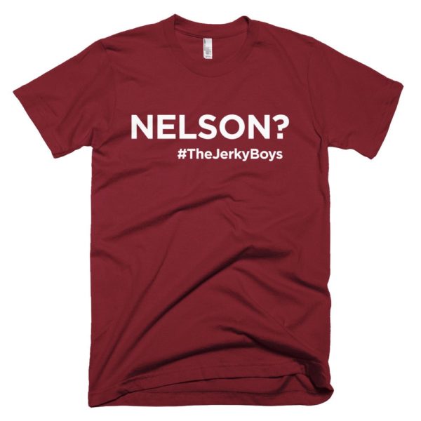maroon "Nelson?" Jerky Boys T-shirt