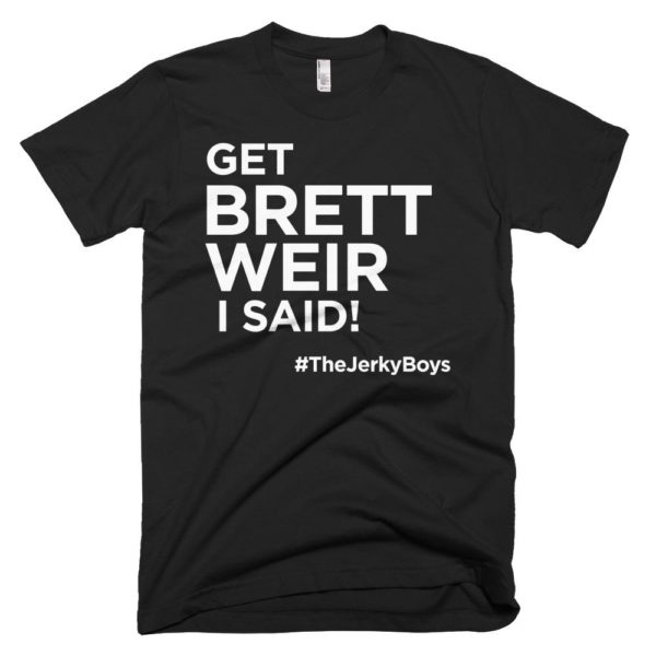 black "Get Brett Weir I said!" Jerky Boys T-shirt