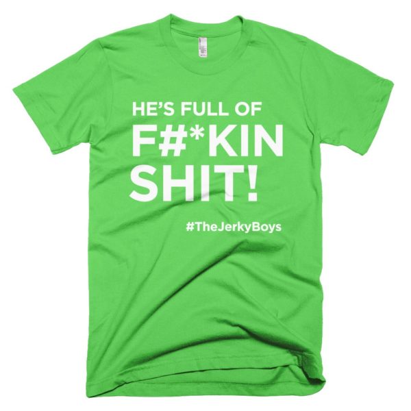 light green "He's full of F#*kin Shit!" Jerky Boys T-shirt