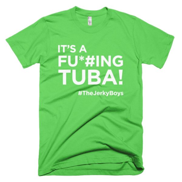 light green "It's a fucking Tuba!" Jerky Boys T-shirt