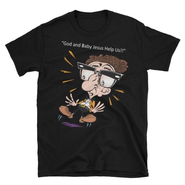 black "God and Baby Jesus Help Us!!" Sol Rosenberg T-shirt