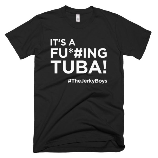 black "It's a fucking Tuba!" Jerky Boys T-shirt