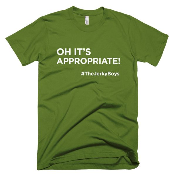 olive green "oh it's appropriate!" t-shirt