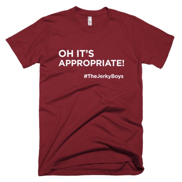 dark red "oh it's appropriate!" t-shirt