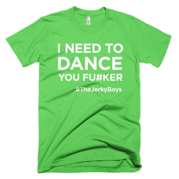 light green "I need to dance you fu#ker" Jerky Boys T-shirt