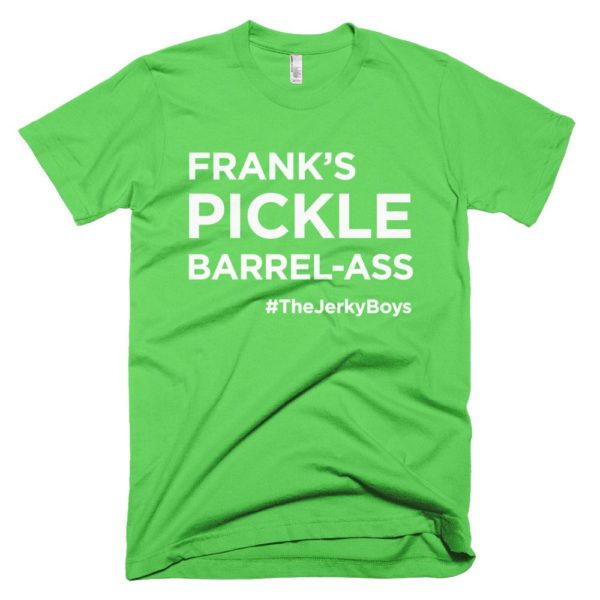 light green "Frank's pickle barrel-ass" T-shirt