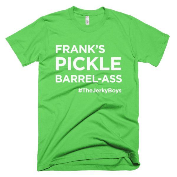 light green "Frank's pickle barrel-ass" T-shirt
