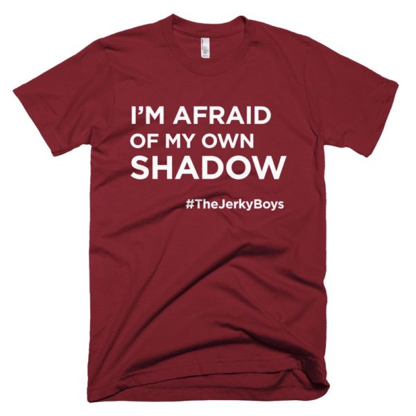 maroon "I'm afraid of my own shadow" Jerky Boys T-shirt