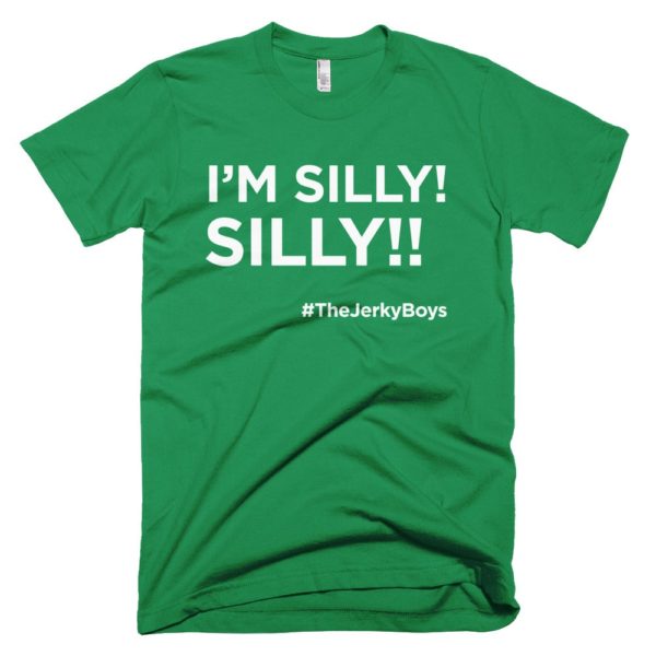 green I'm Silly! Silly!! jerky boys t-shirt