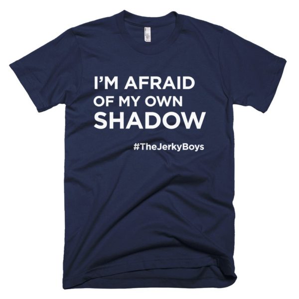 navy blue "I'm afraid of my own shadow" Jerky Boys T-shirt