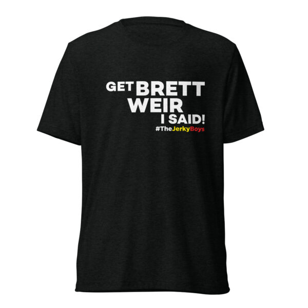 Get Brett Weir I Said! T-Shirt - Image 2
