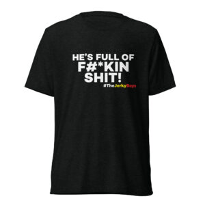 He's Full Of F#*Kin Shit! T-Shirt