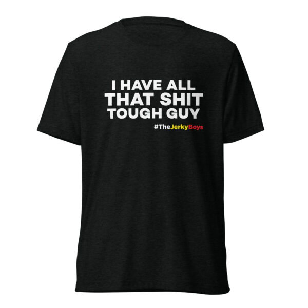 I Have All That Shit Tough Guy T-Shirt - Image 2