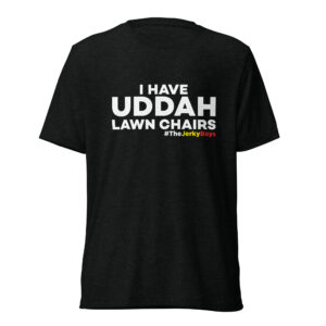 I Have Uddah Lawn Chairs T-Shirt