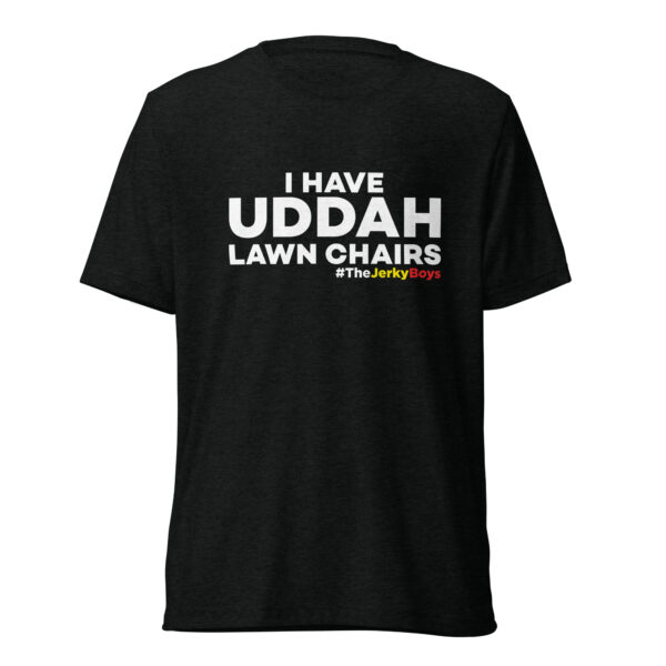 I Have Uddah Lawn Chairs T-Shirt
